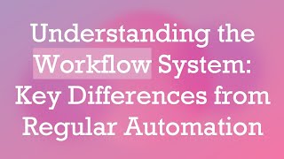 Understanding the Workflow System Key Differences from Regular Automation [upl. by Enyaht273]