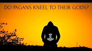 Do pagans kneel to their gods [upl. by Eisinger]