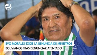 Evo Morales exige la renuncia de ministros bolivianos tras denunciar atentado [upl. by Ynnod]