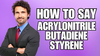 How To Pronounce Acrylonitrile Butadiene Styrene Correctly [upl. by Nhor328]