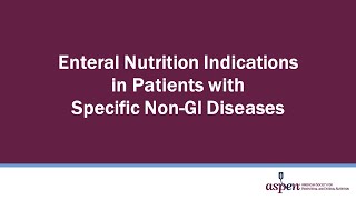 Enteral Nutrition Indications in Patients with Specific NonGI Diseases [upl. by Llednohs]