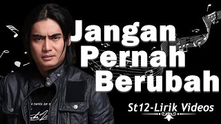 ST12  Jangan Pernah Berubah  Lirrik Video [upl. by Nylyram216]