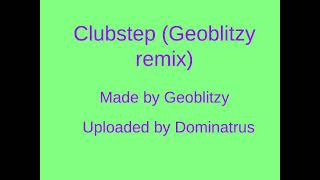 Clubstep GeoblitzyNXISE Remix [upl. by Thaine]