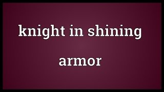 Knight in shining armor Meaning [upl. by Adranoel575]