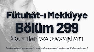 Fütuhatı Mekkiyye 299 Bölüm  Soru  Cevap [upl. by Sower]