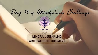 Day 10 Mindful Journaling – Write Without Judgment  30Day Mindfulness Challenge [upl. by Rechaba]