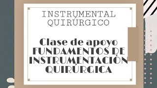 Instrumental quirúrgico básico CLASE DE APOYO FUNDAMENTOS DE INSTRUMENTACIÓN QUIRURGICA [upl. by Nilrac407]