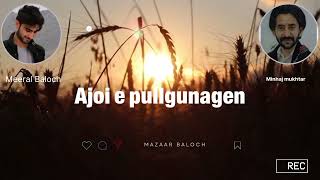 Ajoi e pullgunagen  minhaj mukhtar and meeral Baloch New song balochisong newsong balochistan [upl. by Airenahs]