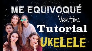 Tutorial ME EQUIVOQUÉ en UKELELE  VENTINO Letra  Acordes [upl. by Korns]