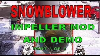 SNOWBLOWER IMPELLER MOD AND LIVE ACTION THROW SNOW FARTHER PART 3 OF 3 [upl. by Gildea]