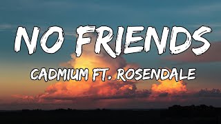 Cadmium  No Friends Lyrics ft Rosendale [upl. by Smailliw]