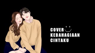 COVER KEBAHAGIAAN CINTAKU [upl. by Egroeg928]