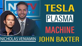 NICHOLAS VENIAMIN UPDATE TODAY JOHN BAXTER DISCUSSES TESLA PLASMA MACHINE WITH NICHOLAS VENIAMIN [upl. by Fillbert]