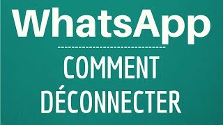 HORS LIGNE WhatsApp comment se déconnecter de WhatsApp Messenger sur son TELEPHONE [upl. by Suivatram]