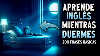 APRENDE INGLÉS MIENTRAS DUERMES  200 FRASES BÁSICAS EN INGLÉS  2 HORAS [upl. by Mera623]