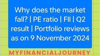 Why does the market fall  PE ratio  FII  Q2 result  Portfolio reviews on 9 November 2024 [upl. by Alset]