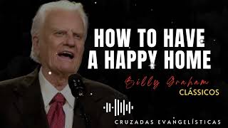 Billys Sermons  How to have a happy home  BillyGraham God Jesus Christ [upl. by Analaf]