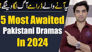 Top 5 Most Awaited Pakistani Dramas 2024 By ARY Digital  Har Pal Geo  Hum TV  MR NOMAN ALEEM [upl. by Arul645]