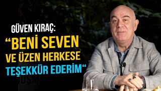 Güven Kıraç “Beni seven ve üzen herkese teşekkür ederim“ [upl. by Collen514]