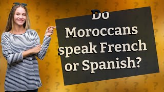 Do Moroccans speak French or Spanish [upl. by Meekah336]