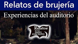 Relatos de brujería  Experiencias del auditorio  Relatos del lado oscuro [upl. by Mart]