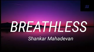 BREATHLESS lyrics  shankar mahadevan  full lyrics  sorrow soul [upl. by Aseretairam990]