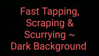 ASMR Fast Tapping Scraping and Scurrying Sounds  Dark Background [upl. by Airres]