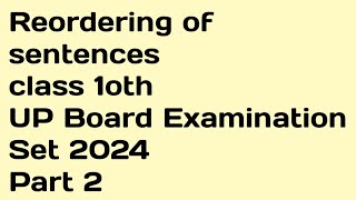 Reordering of sentences Class 10th UP Board Examination Set 2024 Part 2 [upl. by Ulu]