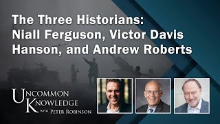 The Three Historians Niall Ferguson Victor Davis Hanson and Andrew Roberts  Uncommon Knowledge [upl. by Nyrok124]