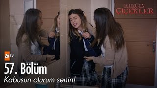 Kabusun olurum senin  Kırgın Çiçekler 57 Bölüm  atv [upl. by Leacim]