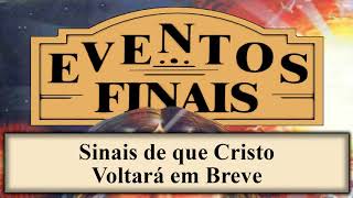 Eventos Finais  Capítulo 02  Sinais de que Cristo Voltará em Breve [upl. by Abrahan]