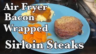 Air Fryer Bacon Wrapped Sirloin Steaks [upl. by Yalonda412]