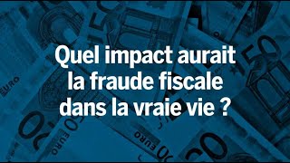 Quel serait l’impact de la fraude fiscale dans la vraie vie [upl. by Currie]