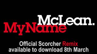 McLean  My Name Scorcher remix  OUT NOW [upl. by Friedman]