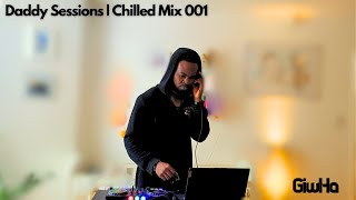 Daddy Sessions  Chilled Mix 001 by GiwHa [upl. by Tsepmet286]