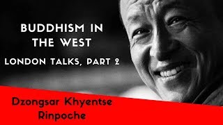 Dzongsar Khyentse Rinpoche  The Future of Buddhism London Talks Part Two [upl. by Akelahs]