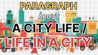 Paragraph About A City LifeParagraph About Life In A CityEssayLetterApplicationEmail [upl. by Ylhsa]