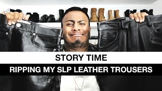 Story Time Ripping My SLP Leather Trousers [upl. by Seavey]