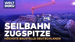 Seilbahn Zugspitze  Die höchste Baustelle Deutschlands  Millimeterarbeit auf 3000 Meter  Doku [upl. by Molton]