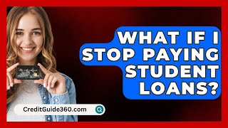 What If I Stop Paying Student Loans  CreditGuide360com [upl. by Adur956]