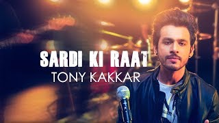 Sardi Ki Raat  Tony Kakkar  Tony Kakkar Sessions [upl. by Orit33]