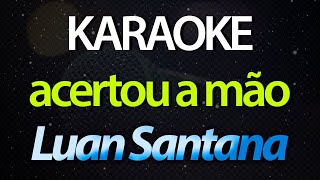 ⭐ Acertou a Mão Quem Fez o Seu Sorriso Acertou a Mão  Luan Santana Karaokê Version Cover [upl. by Uttica]