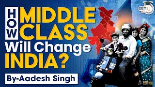 How Indian Middle Class will Transform Indias Rise as World Power  UPSC GS3 [upl. by Ninehc314]