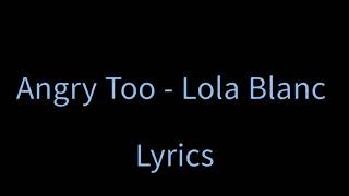 Angry too  Lola Blanc clean lyrics [upl. by Telrahc]