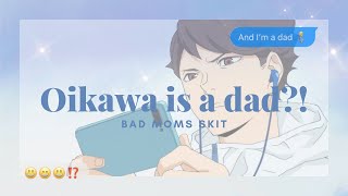 🌱Oikawa is a dad👨‍🍼Haikyuu texts  Bad moms skit 🕺🏻✨ pt1 [upl. by Dlaregztif]