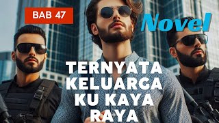 Novel  Ternyata keluarga ku kaya raya bab 47 [upl. by Atnahsa]