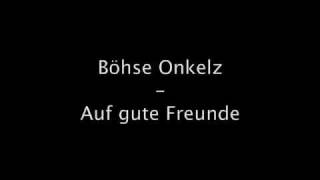 Boese Onkelz  Auf gute Freunde original Office Origina Musik Lyrics [upl. by Adiol]