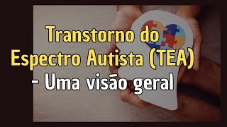 Transtorno do Espectro Autista TEA  Uma visão geral [upl. by Bicknell]