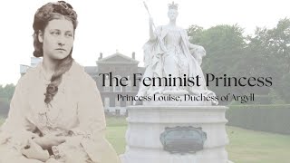 The Feminist Princess  Princess Louise Duchess of Argyll [upl. by Stedt]