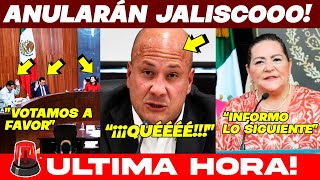 🚨BOOM HOY ANULACIÓN EN JALISCOOO SE LE CAE ELECCIÓN A ALFARO ORDEN DE NUEVO GABINETE ¡TÓMALA [upl. by Ramel]